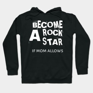 Becone A Rockstar If Mom Allows Hoodie